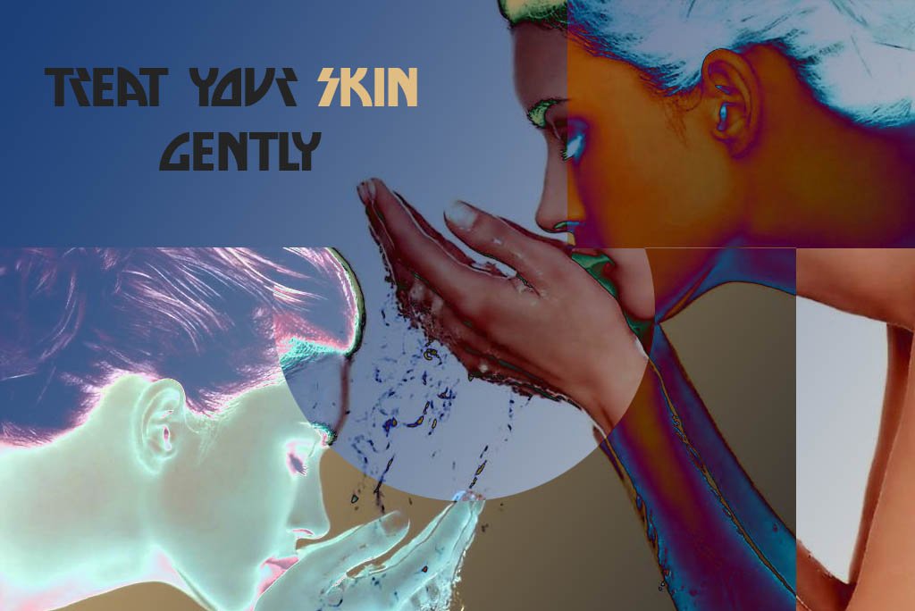 Treat your Skin Gently