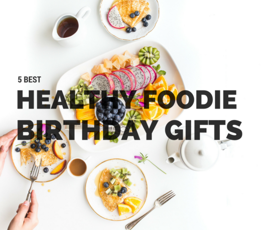 5 Best Healthy Foodie Birthday Gifts