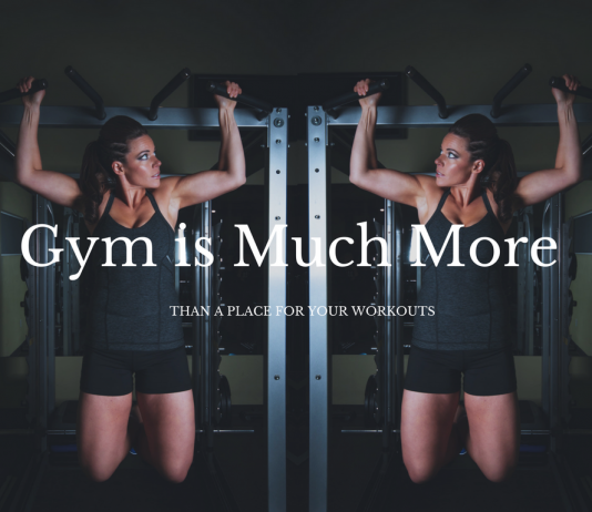The Gym is Much More than a Place for your Workouts