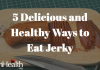 5 Delicious and Healthy Ways to Eat Jerky