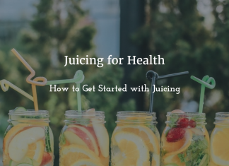 Juicing for Health: How to Get Started with Juicing Does Juicing Have Any Real Health Benefits?