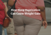How Sleep Deprivation Can Cause Weight Gain: The Unmistakable Link Can you gain weight from lack of sleep?