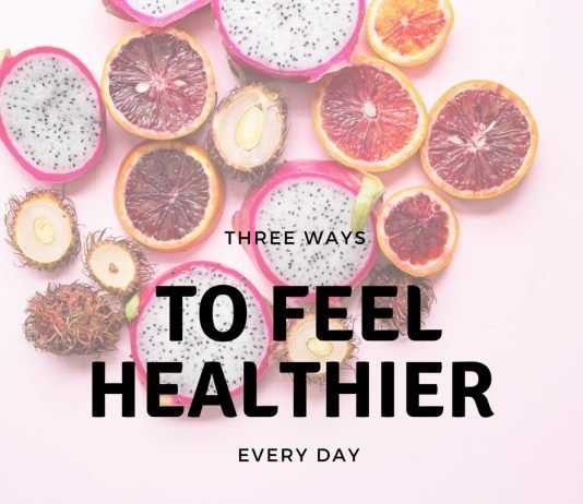 Three Ways to Feel Healthier Every Day