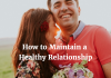 How to Maintain a Healthy Relationship Happy couples: How to keep your relationship healthy