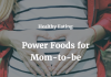 Healthy Eating: Power Foods for Mom-to-be