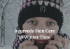 Ayurveda Skin Care in Winter Time Winter Skin Care Ayurveda Tips