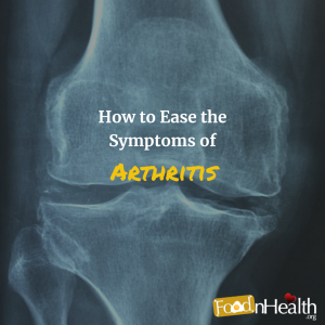 How to Ease the Symptoms of Arthritis - Food N Health