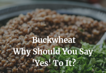 Buckwheat – Why Should You Say ‘Yes’ To It? Buckwheat Nutrition & Health Benefits