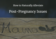 How to Naturally Alleviate Post-Pregnancy Issues