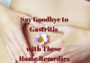 Say Goodbye to Gastritis with These Home Remedies Say Goodbye to Gastritis with These Home Remedies