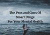 The Pros and Cons Of Smart Drugs For Your Mental Health Smart Drugs