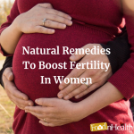 Top 7 Natural Remedies To Boost Fertility In Women - Food N Health