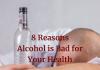 8 Reasons Alcohol is Bad for Your Health