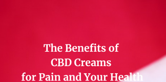 The Benefits of CBD Creams for Pain and Your Health