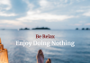 Be Relax and Enjoy Doing Nothing Be Relax and Enjoy Doing Nothing
