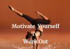 Motivate Yourself To Work Out
