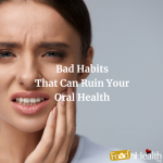Dentist Advice: Bad Habits That Can Ruin Your Oral Health