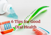 Healthy Smile, Healthy You: 6 Tips for Good Oral Health 6 Tips for Good Oral Health