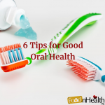 Healthy Smile, Healthy You: 6 Tips for Good Oral Health 6 Tips for Good Oral Health