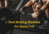 Best Rowing Machine for Home Use