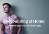 Bodybuilding at Home: Advantages and Disadvantages