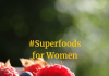 7 Superfoods for Women & What a Women Should Eat in a Day List of Superfoods for Women's Health