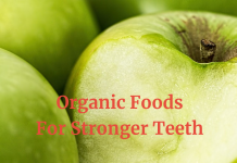 Which Organic Foods You Must Eat To Have Stronger Teeth? Organic Foods You Must Eat To Have Stronger Teeth
