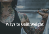 WAYS TO GAIN WEIGHT