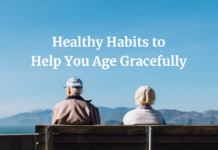 Want To Age Gracefully? Avoid These Things