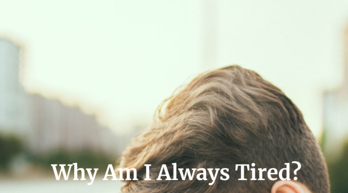 Why Am I Always Tired? Common Causes of Fatigue and What to Do About Them