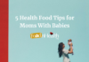 5 Health Food Tips for Moms With Babies 5 Health Food Tips for Moms With Babies