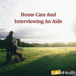 Knowing The Reality Of Home Care And Interviewing An Aide Home Care And Interviewing An Aide
