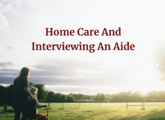 Home Care And Interviewing An Aide