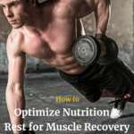 How to Optimize Nutrition & Rest for Muscle Recovery