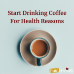 Should People Start Drinking Coffee For Health Reasons? Reasons to Drink Coffee for Your Health