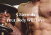 5 Steroids Your Body Will Love 5 Steroids Your Body Will Love