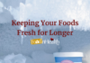 Top Tips for Keeping Your Foods Fresh for Longer Keeping Your Foods Fresh for Longer