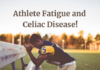 Athlete Fatigue and Celiac Disease!