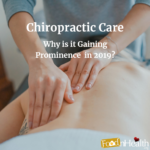 Chiropractic Care – Why is it Gaining Prominence in 2019? Chiropractic Care