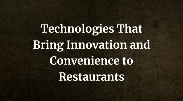 7 Technologies That Bring Innovation and Convenience to Restaurants Technologies That Bring Innovation and Convenience to Restaurants