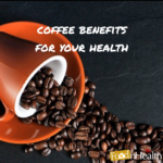 Essential Benefits Of Coffee For Your Health Benefits Of Coffee For Your Health