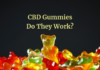 Everyone Is Talking About CBD Gummies, But Do They Work? CBD Gummies, But Do They Work