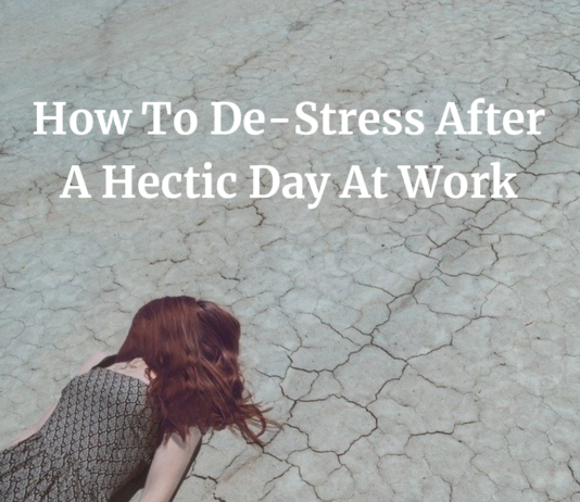 7 Ways To De-Stress After A Hectic Day At Work De-Stress After A Hectic Day At Work