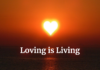Loving is Living