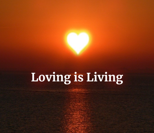 Loving is Living