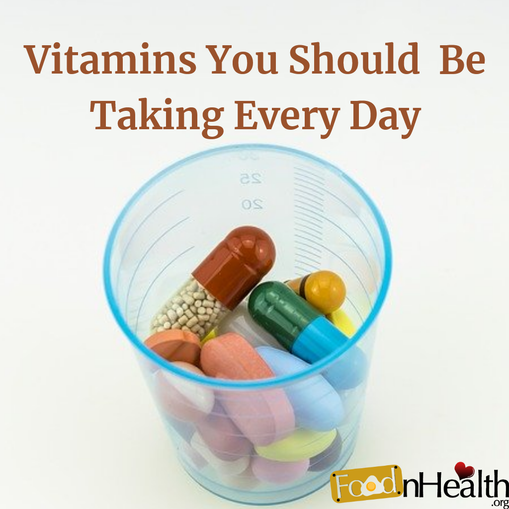 Which Vitamins Should You Be Taking Every Day? Food N Health