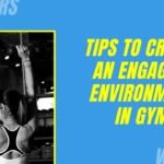 8 Tips To Create An Engaging Environment In Gym 8 Tips to create an engaging environment in Gym