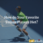 How do Your Favorite Tennis Players Diet