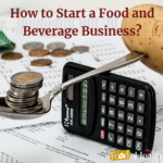 How to Start a Food and Beverage Business? How to Start a Food and Beverage Business?