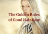 The Golden Rules of Good Hair Care